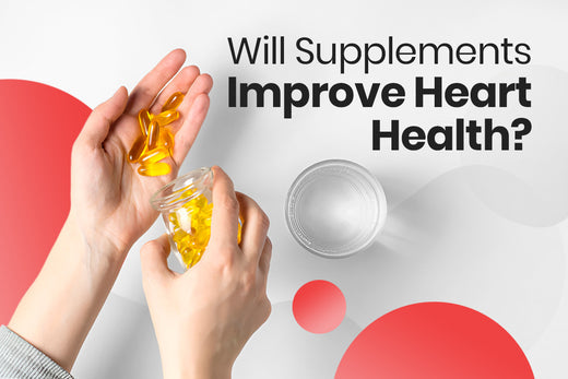 Will Supplements Improve Heart Health?
