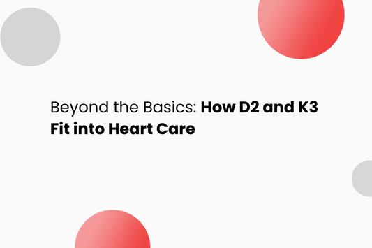 Beyond the Basics: How D2 and K3 Fit into Heart Care