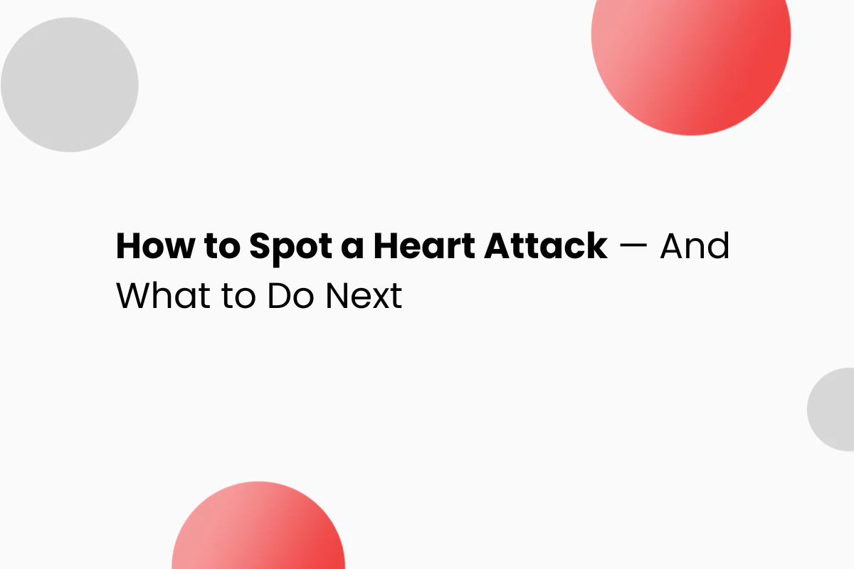 How to Spot a Heart Attack — And What to Do Next