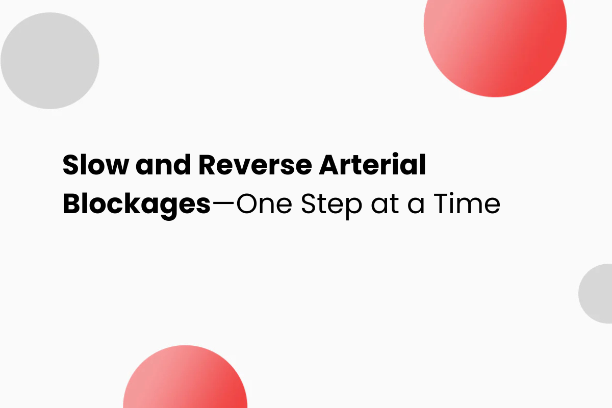 Slow and Reverse Arterial Blockages—One Step at a Time