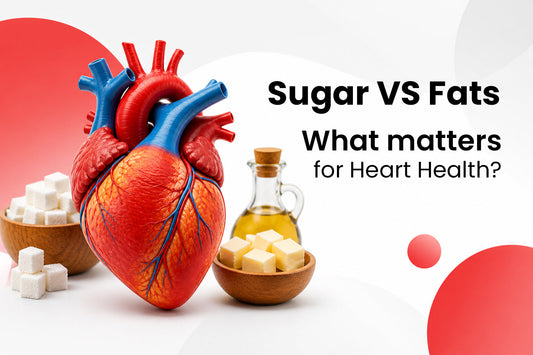 Sugar Vs Fats - Which is worse for heart health?