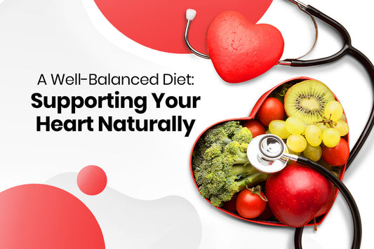 A Well-Balanced Diet: Supporting Your Heart Naturally