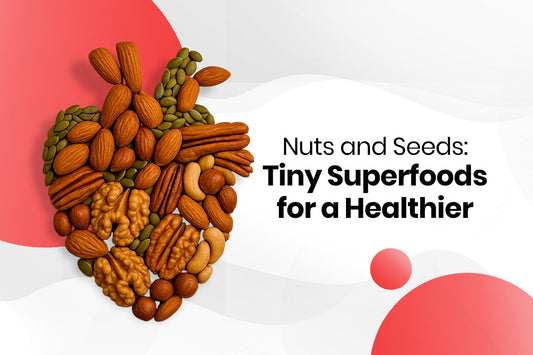 Nuts and Seeds: Tiny Superfoods for a Healthier Heart
