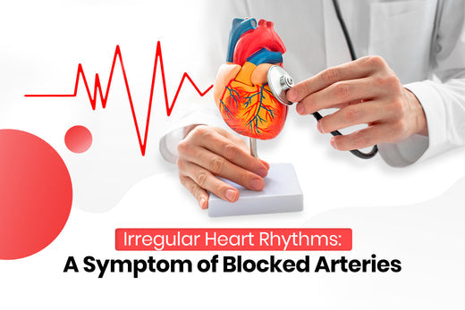 Blocked Arteries and Irregular Heart Rhythms